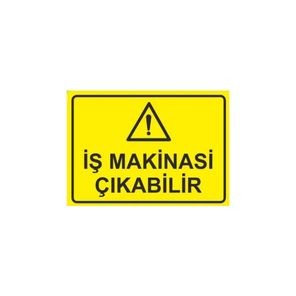 Dikkat İş Makinası Çıkabilir Uyarı ikaz Levhası